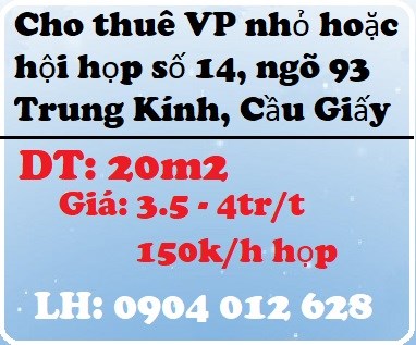 Cho thuê văn phòng nhỏ hoặc hội họp số 14, ngõ 93 Trung Kính, Cầu Giấy, 0904012628