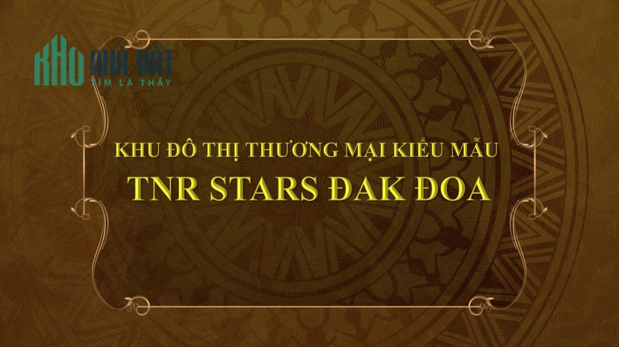 Đất nền Khu đô thị, trung tâm hành chính TNR Stars Đak Đoa, Đón đầu làn sóng đầu tư