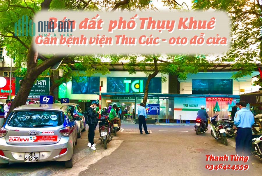 BÁN ĐẤT 54m2 PHỐ  THỤY KHUÊ NGAY CẠNH BỆNH VIỆN THU CÚC -LOGOC -KINH DOANH - OTO ĐỖ CỬA  .