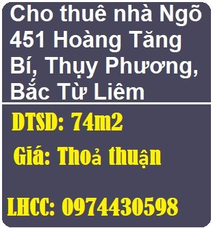 Cho thuê nhà Ngõ 451 Hoàng Tăng Bí, P.Thụy Phương, Bắc Từ Liêm, 0974430598