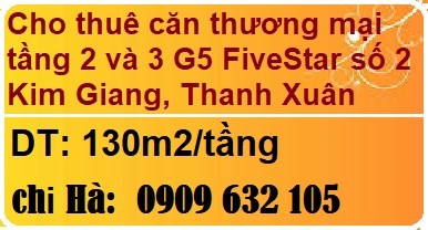 Cho thuê căn thương mại tầng 2 và 3 G5 FiveStar số 2 Kim Giang, Thanh Xuân, 0909632105