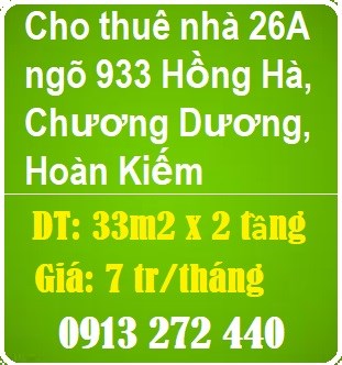 Chính chủ cho thuê nhà 26a ngõ 933 Hồng Hà, Chương Dương, Hoàn Kiếm, 7tr; 0913272440