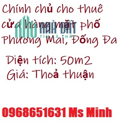 Chính chủ cho thuê cửa hàng mặt phố Phương Mai, Đống Đa; 0968651631