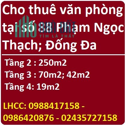 Cho thuê văn phòng tại số 88 Phạm Ngọc Thạch; Đống Đa; 0988417158