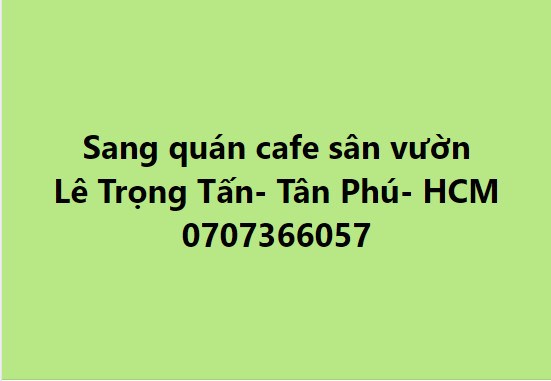 ⭐Cần sang quán ăn sân vườn đường Lê Trọng Tấn, Q.Tân Phú, TP.HCM; 0707366057