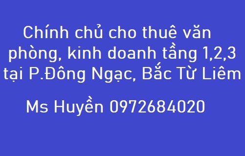 Chính chủ cho thuê văn phòng, kinh doanh tầng 1,2,3 tại P. Đông Ngạc, Bắc Từ Liêm, 0972684020