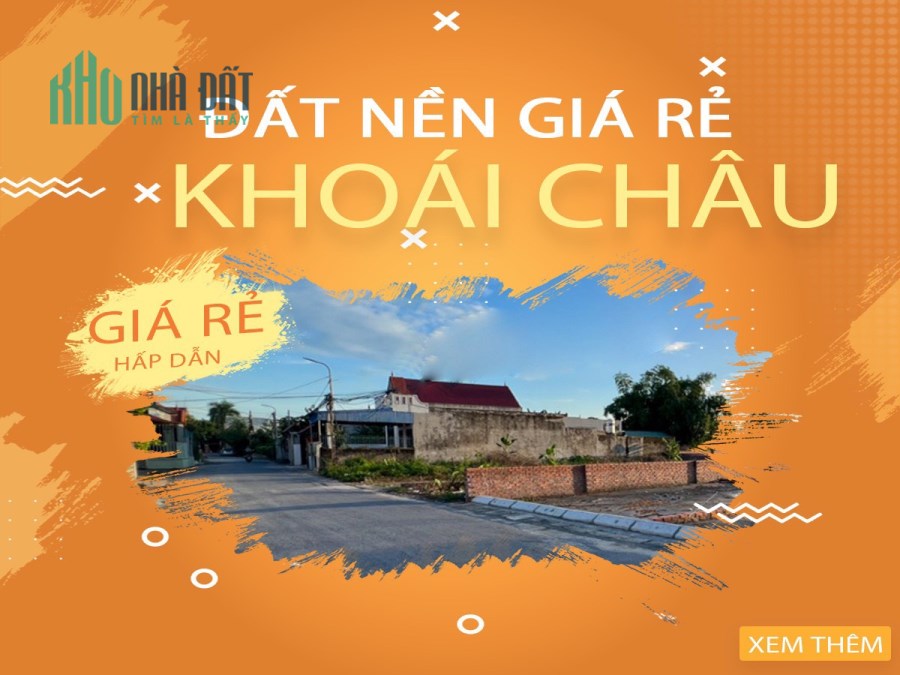 BÁN ĐẤT GIÁ RẺ KHOÁI CHÂU CÔNG CHỨNG NGAY