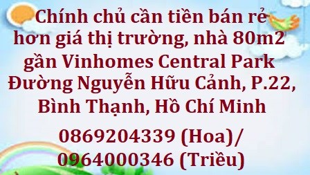 ⭐Chính chủ cần tiền bán rẻ hơn giá thị trường, nhà 80m2 gần Vinhomes Central Park; 5 tỷ; 0964000346
