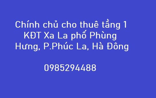 💥Chính chủ cho thuê tầng 1 KĐT Xa La phố Phùng Hưng, P.Phúc La, Hà Đông, 7tr/th; 0985294488