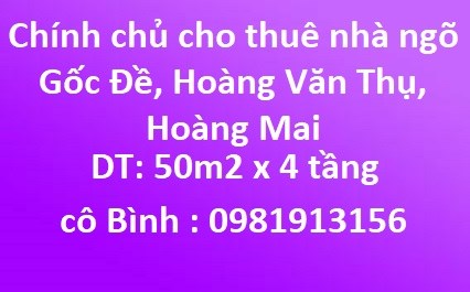 Chính chủ cho thuê nhà ngõ Gốc Đề, Hoàng Văn Thụ, Hoàng Mai; 0981913156