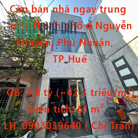 Cần bán nhà ngay trung tâm Thành phố ở Nguyễn Khuyến, Phú Nhuận, TP Huế