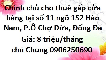 Tôi chính chủ cho thuê gấp cửa hàng tại số 11 ngõ 152 Hào Nam, P.Ô Chợ Dừa, Đống Đa, 8tr/th;