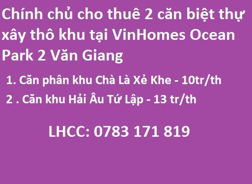 ⭐Chính chủ cho thuê 2 căn biệt thự xây thôi khu Cà Là và Hải Âu tại VinHomes Ocean Park 2 Văn Giang;